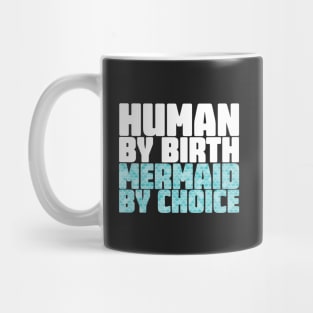 Human By Birth Mermaid By Choice Mug